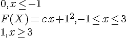 https://www.cyberforum.ru/cgi-bin/latex.cgi?<br />
         0, x\leq -1<br />
F(X)= c{x+1}^{2},  -1\leq x\leq 3<br />
         1, x\geq 3<br />
