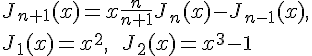 https://www.cyberforum.ru/cgi-bin/latex.cgi?<br />
J_{n+1}(x)=x\frac{n}{n+1}J_n(x)-J_{n-1}(x),\\\\J_1(x)=x^2,\ \ J_2(x)=x^3-1<br />
