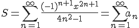 https://www.cyberforum.ru/cgi-bin/latex.cgi?<br />
S=\sum_{n=1}^{\infty}\frac{(-1)^{n+1}x^{2n+1}}{4n^2-1}=\sum_{n=1}^{\infty}a_n<br />
