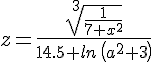 https://www.cyberforum.ru/cgi-bin/latex.cgi?<br />
z=\frac{\sqrt[3]{\frac{1}{7+x^2}}}{14.5+ln\,\left(a^2+3 \right)}<br />
