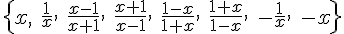 https://www.cyberforum.ru/cgi-bin/latex.cgi?<br />
\{ x,\ \frac{1}{x},\ \frac{x-1}{x+1},\ \frac{x+1}{x-1},\ \frac{1-x}{1+x},\ \frac{1+x}{1-x},\ -\frac{1}{x},\ -x\}