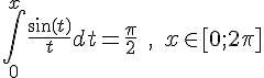 https://www.cyberforum.ru/cgi-bin/latex.cgi?<br />
\int_{0}^{x}\frac{sin(t)}{t}dt=\frac{\pi}{2}\;,\;x \in [0;2\pi]<br />
