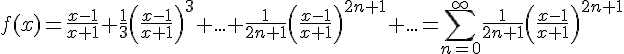 https://www.cyberforum.ru/cgi-bin/latex.cgi?<br />
f(x)=\frac{x-1}{x+1}+\frac 13\left(\frac{x-1}{x+1}\right)^3+...+\frac 1{2n+1}\left(\frac{x-1}{x+1}\right)^{2n+1}+...=\left. \sum_{n=0}^\infty \frac 1{2n+1}\left(\frac{x-1}{x+1} \right)^{2n+1}<br />
