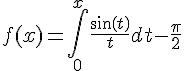 https://www.cyberforum.ru/cgi-bin/latex.cgi?<br />
f(x)=\int_{0}^{x}\frac{sin(t)}{t}dt-\frac{\pi}{2}<br />
