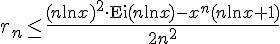 https://www.cyberforum.ru/cgi-bin/latex.cgi?<br />
r_n\leq \frac{(n\ln x)^2\cdot \operatorname{Ei}(n\ln x)-x^n(n\ln x+1)}{{2n}^2}<br />
