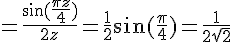 https://www.cyberforum.ru/cgi-bin/latex.cgi?=\frac{sin\left(\frac{\pi z}{4})}{2z} = \frac{1}{2}sin\left(\frac{\pi }{4}) = \frac{1}{2\sqrt{2}}