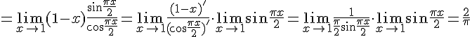 https://www.cyberforum.ru/cgi-bin/latex.cgi?=\lim_{x\rightarrow 1}(1-x)\frac{\sin \frac{\pi x}{2}}{\cos \frac{\pi x}{2}}=\lim_{x\rightarrow 1}\frac{(1-x)'}{(\cos \frac{\pi x}{2})'}\cdot \lim_{x\rightarrow 1}\sin \frac{\pi x}{2}=\lim_{x\rightarrow 1}\frac{1}{\frac{\pi }{2}\sin \frac{\pi x}{2}}\cdot \lim_{x\rightarrow 1}\sin \frac{\pi x}{2}=\frac{2}{\pi }