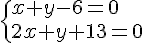 https://www.cyberforum.ru/cgi-bin/latex.cgi?\{x+y-6=0\\2x+y+13=0