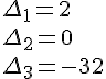 https://www.cyberforum.ru/cgi-bin/latex.cgi?\Delta_{1}=2\\\Delta_{2}=0\\\Delta_{3}=-32