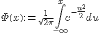 https://www.cyberforum.ru/cgi-bin/latex.cgi?\Phi \left(x \right):=\frac{1}{\sqrt{2 \pi}}\int_{-\infty}^{x}e^{-\frac{u^2}{2}}du