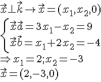 https://www.cyberforum.ru/cgi-bin/latex.cgi?\begin{array}{l}<br />
 \vec x \bot \vec k \to \vec x = ({x_1},{x_2},0) \\ <br />
 \left\{ \begin{array}{l}<br />
 \vec x\vec a = 3{x_1} - {x_2} = 9 \\ <br />
 \vec x\vec b = {x_1} + 2{x_2} =  - 4 \\ <br />
 \end{array} \right. \\ <br />
  \Rightarrow {x_1} = 2;{x_2} =  - 3 \\ <br />
 \vec x = (2, - 3,0) \\ <br />
 \end{array}