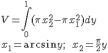 https://www.cyberforum.ru/cgi-bin/latex.cgi?\begin{array}{l}<br />
 V = \int\limits_0^1 {(\pi x_2^2 - \pi x_1^2)dy}  \\ <br />
 {x_1} = \arcsin y;{\rm{  }}{x_2} = \frac{\pi }{2}y \\ <br />
 \end{array}