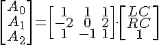 https://www.cyberforum.ru/cgi-bin/latex.cgi?\begin{bmatrix}A_0\\ A_1\\ A_2\end{bmatrix}=\begin{bmatrix}1 &  1&1 \\ -2 &  0& 2\\ 1 & -1 & 1\end{bmatrix}\cdot\begin{bmatrix}LC\\ RC\\ 1\end{bmatrix}