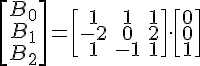 https://www.cyberforum.ru/cgi-bin/latex.cgi?\begin{bmatrix}B_0\\ B_1\\ B_2\end{bmatrix}=\begin{bmatrix}1 &  1&1 \\ -2 &  0& 2\\ 1 & -1 & 1\end{bmatrix}\cdot\begin{bmatrix}0\\ 0\\ 1\end{bmatrix}