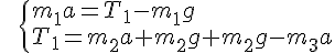 https://www.cyberforum.ru/cgi-bin/latex.cgi?\begin{cases} & \text{   } {m}_{1}a={T}_{1} - {m}_{1}g  \\  & \text{   } {T}_{1}= {m}_{2}a + {m}_{2}g + {m}_{2}g - {m}_{3}a\end{cases}