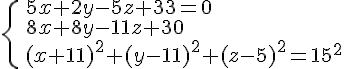 https://www.cyberforum.ru/cgi-bin/latex.cgi?\begin{cases} & 5x+2y-5z+33=0 \\  & 8x+8y-11z+30  \\  & (x+11)^2 + (y-11)^2 + (z-5)^2 = 15^2 \end{cases}