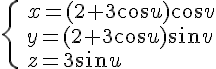 https://www.cyberforum.ru/cgi-bin/latex.cgi?\begin{cases} & x= (2 + 3\cos u)\cos v \\  & y= (2 + 3\cos u)\sin v \\  & z=  3\sin u\end{cases}