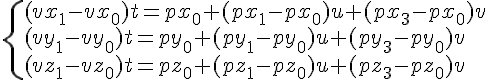 https://www.cyberforum.ru/cgi-bin/latex.cgi?\begin{cases}(vx_1-vx_0)t = px_0 + (px_1-px_0)u + (px_3-px_0)v\\ (vy_1-vy_0)t = py_0 + (py_1-py_0)u + (py_3-py_0)v\\ (vz_1-vz_0)t = pz_0 + (pz_1-pz_0)u + (pz_3-pz_0)v\end{cases}