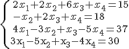 https://www.cyberforum.ru/cgi-bin/latex.cgi?\begin{cases}<br />
 & \text{  } 2{x}_{1}+2{x}_{2}+6{x}_{3}+{x}_{4}=15 \\ <br />
 & \text{  } -{x}_{2}+2{x}_{3}+{x}_{4}=18  \\ <br />
 & \text{  } 4{x}_{1}-3{x}_{2}+{x}_{3}-5{x}_{4}=37  \\ <br />
 & \text{ 3{x}_{1}-5{x}_{2}+{x}_{3}-4{x}_{4}=30 }   <br />
\end{cases}