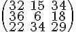 https://www.cyberforum.ru/cgi-bin/latex.cgi?\begin{pmatrix}32 & 15 & 34\\ 36 & 6 & 18\\ 22 & 34 & 29\end{pmatrix}