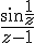 https://www.cyberforum.ru/cgi-bin/latex.cgi?\frac{\sin \frac{1}{z}}{z-1}