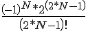 https://www.cyberforum.ru/cgi-bin/latex.cgi?\frac{{\left(-1 \right)}^{N}*{2}^{\left( 2*N-1\right)}}{\left(2*N-1 \right)!}