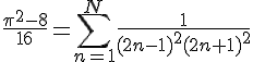 https://www.cyberforum.ru/cgi-bin/latex.cgi?\frac{{\pi}^{2}-8}{16}=\sum_{n=1}^{N}\frac{1}{({2n-1})^{2}({2n+1})^{2}}