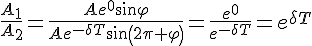 https://www.cyberforum.ru/cgi-bin/latex.cgi?\frac{{A}_{1}}{{A}_{2}}=\frac{A{e}^{0}sin\varphi }{A{e}^{-\delta T}sin(2\pi +\varphi )}=\frac{{e}^{0}}{{e}^{-\delta T}}={e}^{\delta T}