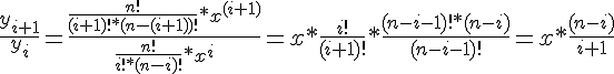 https://www.cyberforum.ru/cgi-bin/latex.cgi?\frac{{y}_{i + 1}}{{y}_{i}} =  \frac{\frac{n!}{(i + 1)!*(n - (i + 1))!}*{x}^{(i + 1)}}{\frac{n!}{i!*(n - i)!}*{x}^{i}} = x*\frac{i!}{(i + 1)!}*\frac{(n - i - 1)!*(n - i)}{(n - i - 1)!} = x*\frac{(n - i)}{i + 1}