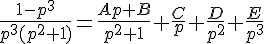 https://www.cyberforum.ru/cgi-bin/latex.cgi?\frac{1-p^3}{p^3(p^2+1)}=\frac{Ap+B}{p^2+1}+\frac Cp+\frac D{p^2}+\frac E{p^3}