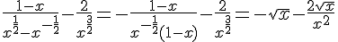 https://www.cyberforum.ru/cgi-bin/latex.cgi?\frac{1-x}{x^{\frac{1}{2}}-x^{-\frac{1}{2}}}-\frac{2}{x^{\frac{3}{2}}}=-\frac{1-x}{x^{-\frac{1}{2}}(1-x)}-\frac{2}{x^{\frac{3}{2}}}=-\sqrt{x}-\frac{2\sqrt{x}}{x^2}