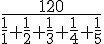 https://www.cyberforum.ru/cgi-bin/latex.cgi?\frac{120}{\frac{1}{1}+\frac{1}{2}+\frac{1}{3}+\frac{1}{4}+\frac{1}{5}}