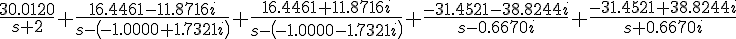 https://www.cyberforum.ru/cgi-bin/latex.cgi?\frac{30.0120}{s+2}+\frac{16.4461-11.8716i}{s-\left(-1.0000+1.7321i\right)}+\frac{16.4461+11.8716i}{s-\left(-1.0000-1.7321i\right)}+\frac{-31.4521-38.8244i}{s-0.6670i}+\frac{-31.4521+38.8244i}{s+0.6670i}