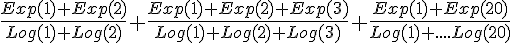 https://www.cyberforum.ru/cgi-bin/latex.cgi?\frac{Exp(1)+Exp(2)}{Log(1)+Log(2)}+\frac{Exp(1)+Exp(2)+Exp(3)}{Log(1)+Log(2)+Log(3)}+\frac{Exp(1)+Exp(20)}{Log(1)+....Log(20)}