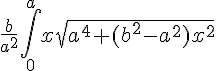 https://www.cyberforum.ru/cgi-bin/latex.cgi?\frac{b}{{a}^{2}}\int_{0}^{a}x\sqrt{{a}^{4}+({b}^{2}-{a}^{2}){x}^{2}}