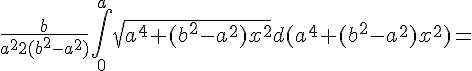 https://www.cyberforum.ru/cgi-bin/latex.cgi?\frac{b}{{a}^{2}2({b}^{2}-{a}^{2})}\int_{0}^{a}\sqrt{{a}^{4}+({b}^{2}-{a}^{2}){x}^{2}}d({a}^{4}+({b}^{2}-{a}^{2}){x}^{2})=