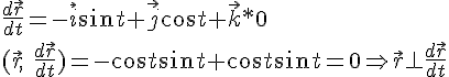 https://www.cyberforum.ru/cgi-bin/latex.cgi?\frac{d\vec{r}}{dt}=-\vec{i}\sin t+\vec{j}\cos t+\vec{k}*0\\(\vec{r},\;\frac{d\vec{r}}{dt})=-\cos t \sin t+\cos t \sin t=0\Rightarrow \vec{r} \perp \frac{d\vec{r}}{dt}