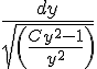 https://www.cyberforum.ru/cgi-bin/latex.cgi?\frac{dy}{sqrt(\frac{C{y}^{2}-1}{{y}^{2}})}