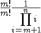 https://www.cyberforum.ru/cgi-bin/latex.cgi?\frac{m!}{m!}\frac{1}{\prod_{i=m+1}^{n}i}