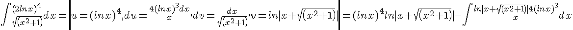 https://www.cyberforum.ru/cgi-bin/latex.cgi?\int \frac {(2lnx)^4}{sqrt(x^2+1)}dx=\left|u=(lnx)^4, du=\frac{4(lnx)^3dx}{x}, dv=\frac{dx}{sqrt(x^2+1)}, v=ln|x+sqrt(x^2+1)|\right|=(lnx)^4ln|x+sqrt(x^2+1)|-\int \frac {ln|x+sqrt(x2+1)|4(lnx)^3}{x}dx