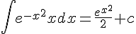 https://www.cyberforum.ru/cgi-bin/latex.cgi?\int {e}^{{-x}^{2}}xdx = \frac{{e}^{{x}^{2}}}{2}+c