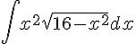https://www.cyberforum.ru/cgi-bin/latex.cgi?\int {x}^{2}\sqrt{16-{x}^{2}}dx