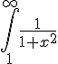 https://www.cyberforum.ru/cgi-bin/latex.cgi?\int\limits_1^\infty  {\frac{1}{{1 + {x^2}}}}