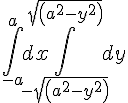 https://www.cyberforum.ru/cgi-bin/latex.cgi?\int_{-a}^{a}dx \int_{-sqrt(a^2-y^2)}^{sqrt(a^2-y^2)} dy