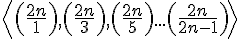 https://www.cyberforum.ru/cgi-bin/latex.cgi?\left<\left(\frac{2n}{1}\right), \left(\frac{2n}{3} \right), \left(\frac{2n}{5} \right)... \left(\frac{2n}{2n-1} \right)\right>