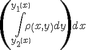 https://www.cyberforum.ru/cgi-bin/latex.cgi?\left( \int_{y_2\left(x \right)}^{y_1\left(x \right)}\rho \left(x,y \right)dy\right)dx