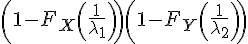 https://www.cyberforum.ru/cgi-bin/latex.cgi?\left(1-F_X\left(\frac{1}{\lambda _1} \right) \right)\left(1-F_Y\left(\frac{1}{\lambda _2} \right) \right)