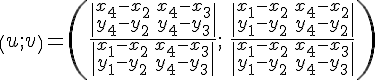 https://www.cyberforum.ru/cgi-bin/latex.cgi?\left(u;v \right)=\left(\frac{\begin{vmatrix}x_4-x_2 & x_4-x_3\\ y_4-y_2 & y_4-y_3\end{vmatrix}}{\begin{vmatrix}x_1-x_2 & x_4-x_3\\ y_1-y_2 & y_4-y_3\end{vmatrix}};\: \frac{\begin{vmatrix}x_1-x_2 & x_4-x_2\\ y_1-y_2 & y_4-y_2\end{vmatrix}}{\begin{vmatrix}x_1-x_2 & x_4-x_3\\ y_1-y_2 & y_4-y_3\end{vmatrix}} \right)