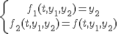 https://www.cyberforum.ru/cgi-bin/latex.cgi?\left\{\begin{matrix}<br />
\\ f_1(t,y_1,y_2)=y_2<br />
\\ f_2(t,y_1,y_2)=f(t,y_1,y_2)<br />
\end{matrix}\right.