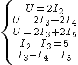 https://www.cyberforum.ru/cgi-bin/latex.cgi?\left\{\begin{matrix}<br />
U=2{I}_{2}\\<br />
U=2{I}_{3}+2{I}_{4}\\<br />
U=2{I}_{3}+2{I}_{5}\\<br />
{I}_{2}+{I}_{3}=5\\<br />
{I}_{3}-{I}_{4}={I}_{5}<br />
\end{matrix}\right.